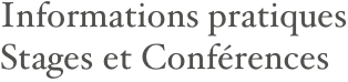 Informations pratiques 
Stages et Conférences
